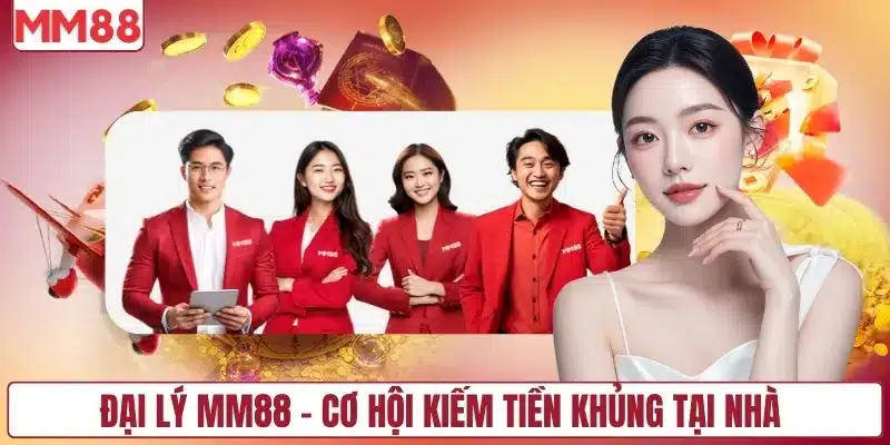 Đại lý MM88 - Cơ hội kiếm tiền khủng tại nhà